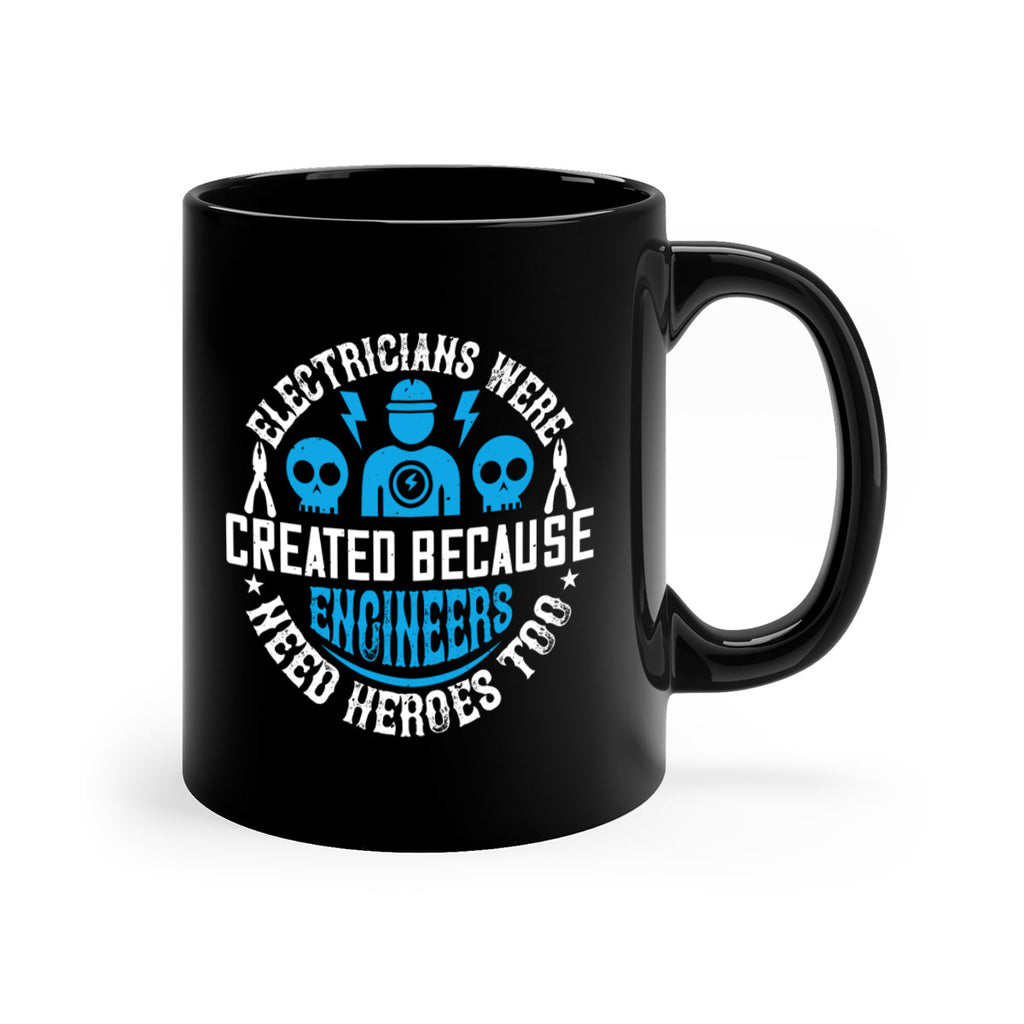 Electrician created because engineers need heroes too Style 55#- electrician-Mug / Coffee Cup
