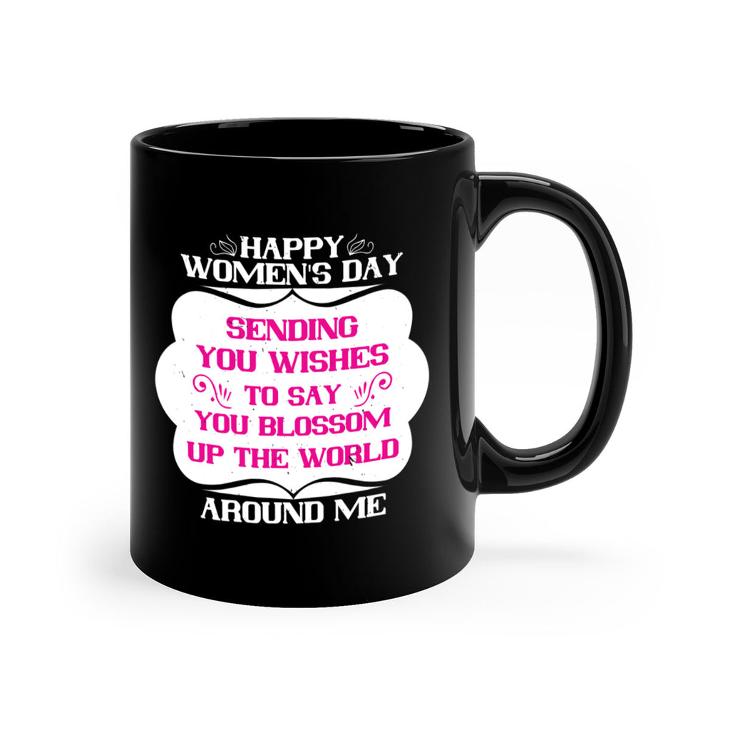 Happy Womens Day Sending you wishes to say you blossom up the world around me Style 69#- World Health-Mug / Coffee Cup
