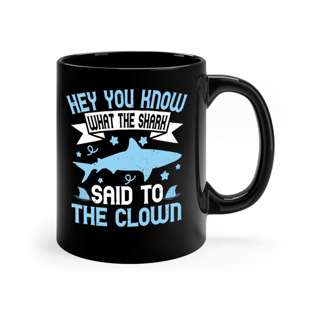 Hey You know what the shark said to the clown Style 86#- Shark-Fish-Mug / Coffee Cup
