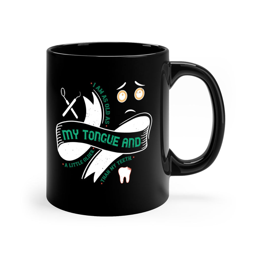I am as old as my tongue and Style 37#- dentist-Mug / Coffee Cup