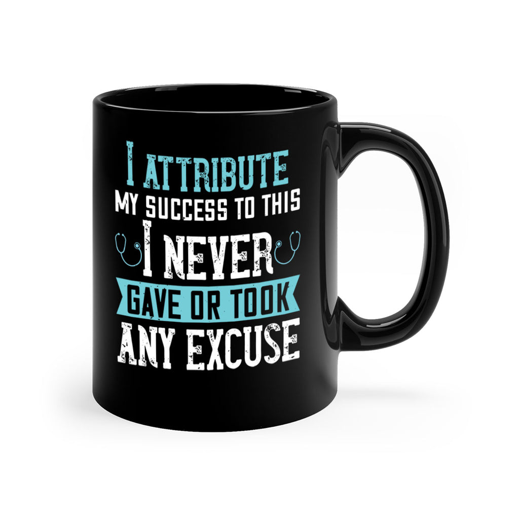 I attribute my success to this – I never gave or took any excuse Style 316#- nurse-Mug / Coffee Cup
