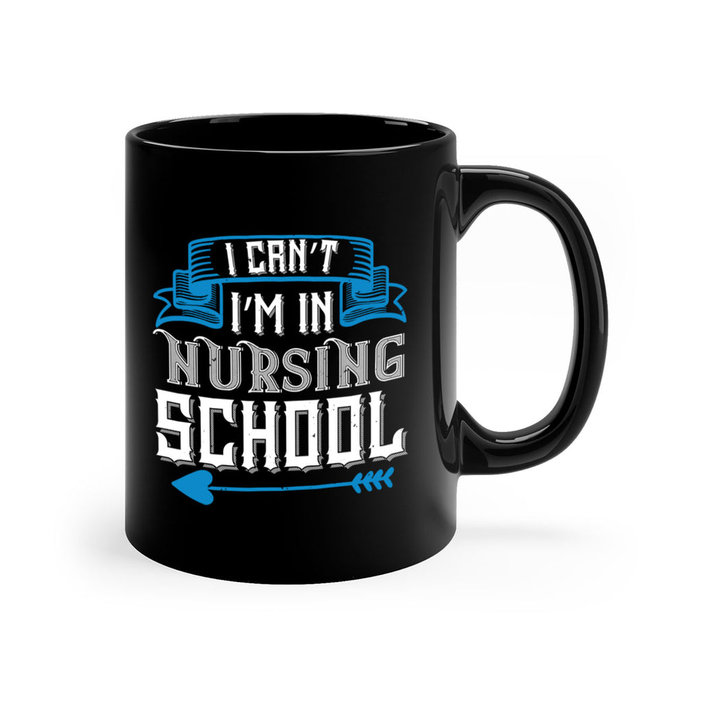 I can’t i’m in nursing school Style 331#- nurse-Mug / Coffee Cup