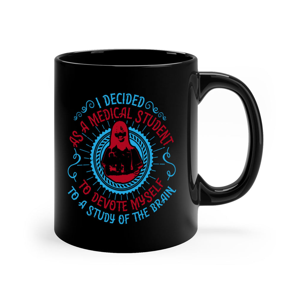 I decided as a medical student to devote myself to a study of the brain Style 49#- medical-Mug / Coffee Cup
