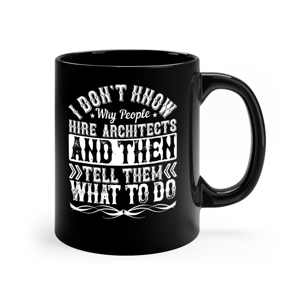 I dont know why people hire architects and then tell them what to do Style 34#- Architect-Mug / Coffee Cup