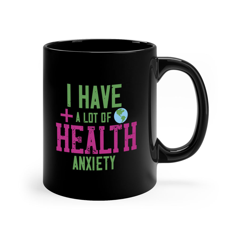 I have a lot of health anxiety Style 34#- World Health-Mug / Coffee Cup