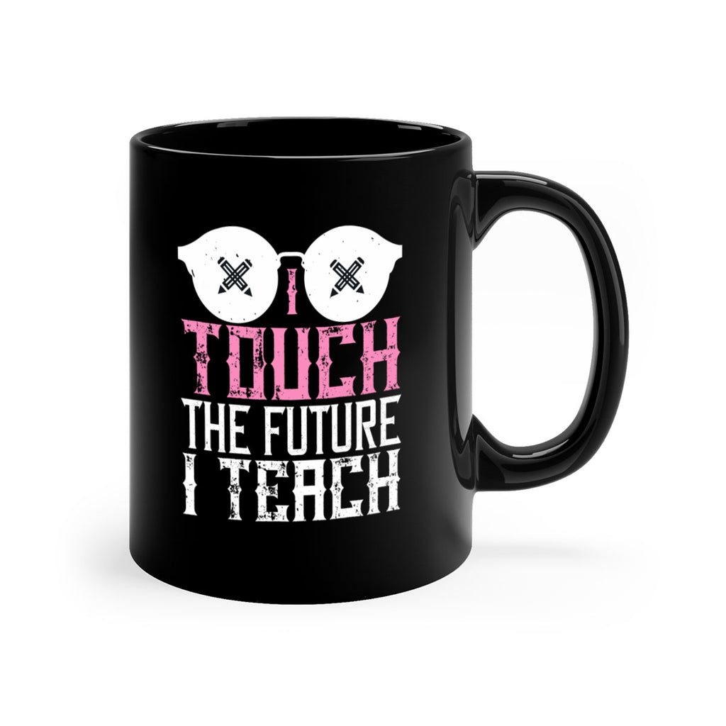 I touch the future I teach Style 101#- teacher-Mug / Coffee Cup