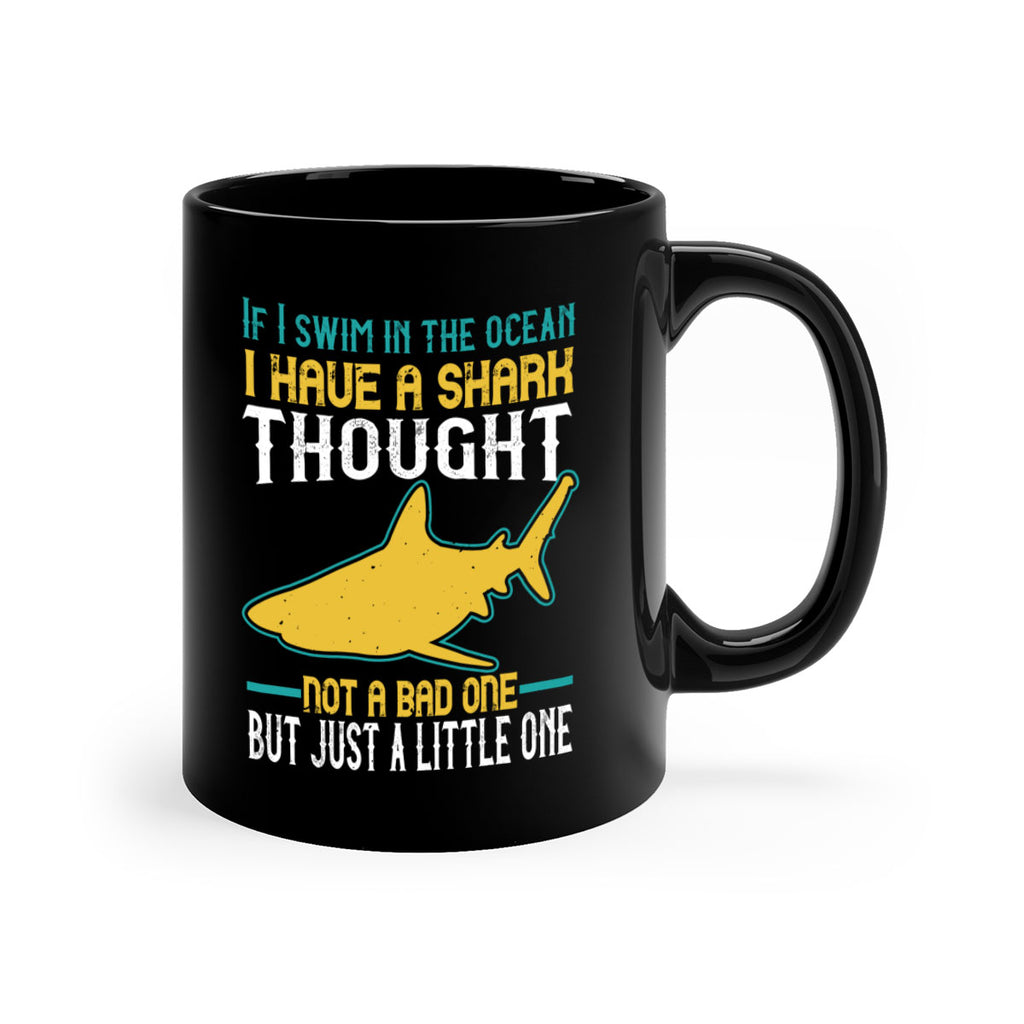 If I swim in the ocean I have a shark thought Not a bad one but just a little one Style 72#- Shark-Fish-Mug / Coffee Cup