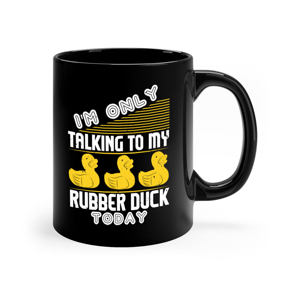 Im only talking to my rubber duck today Style 38#- duck-Mug / Coffee Cup
