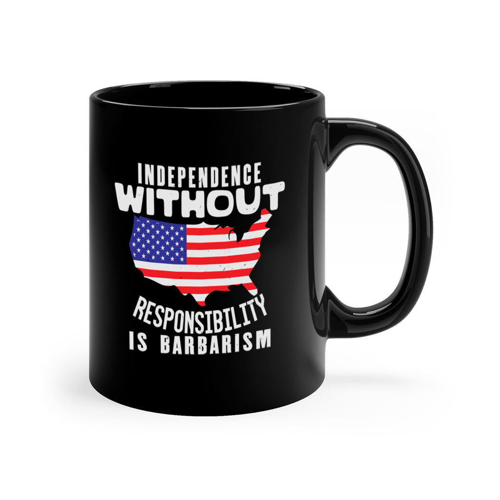 Independence without responsibility is barbarism Style 27#- 4th Of July-Mug / Coffee Cup