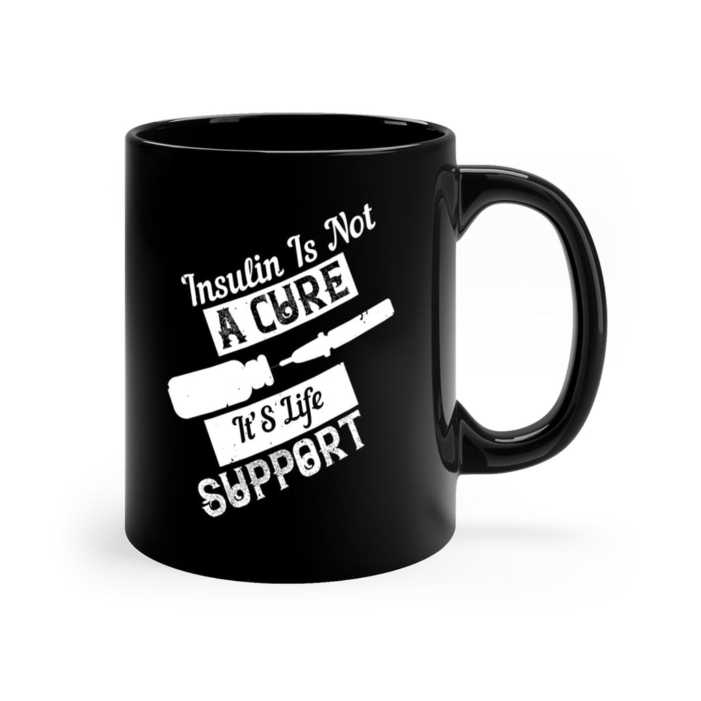 Insulin Is Not A Cure – It’S Life Support Style 24#- diabetes-Mug / Coffee Cup