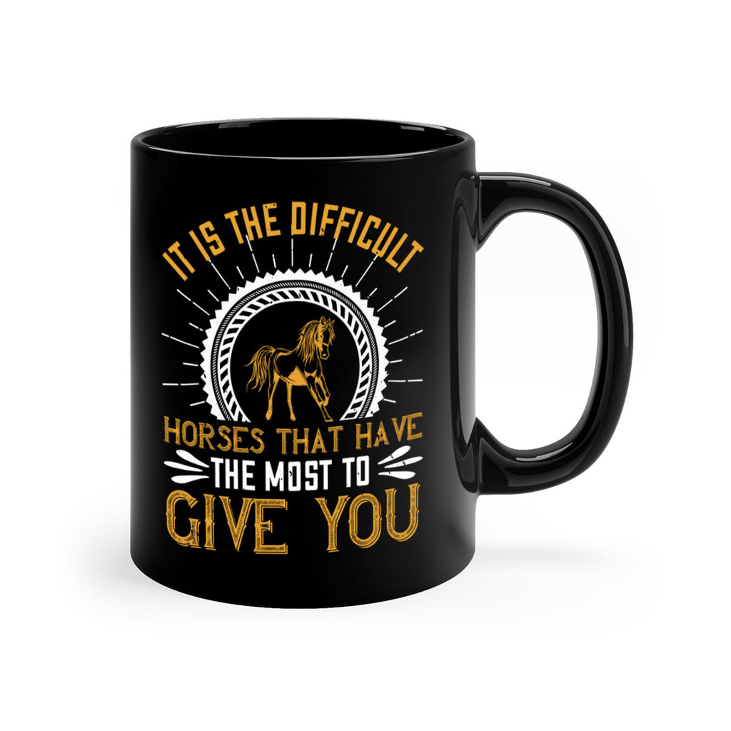 It is the difficult horses that have the most to give you Style 35#- horse-Mug / Coffee Cup