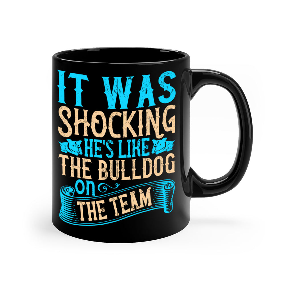 It was shocking Hes like the bulldog on the team Style 35#- Dog-Mug / Coffee Cup