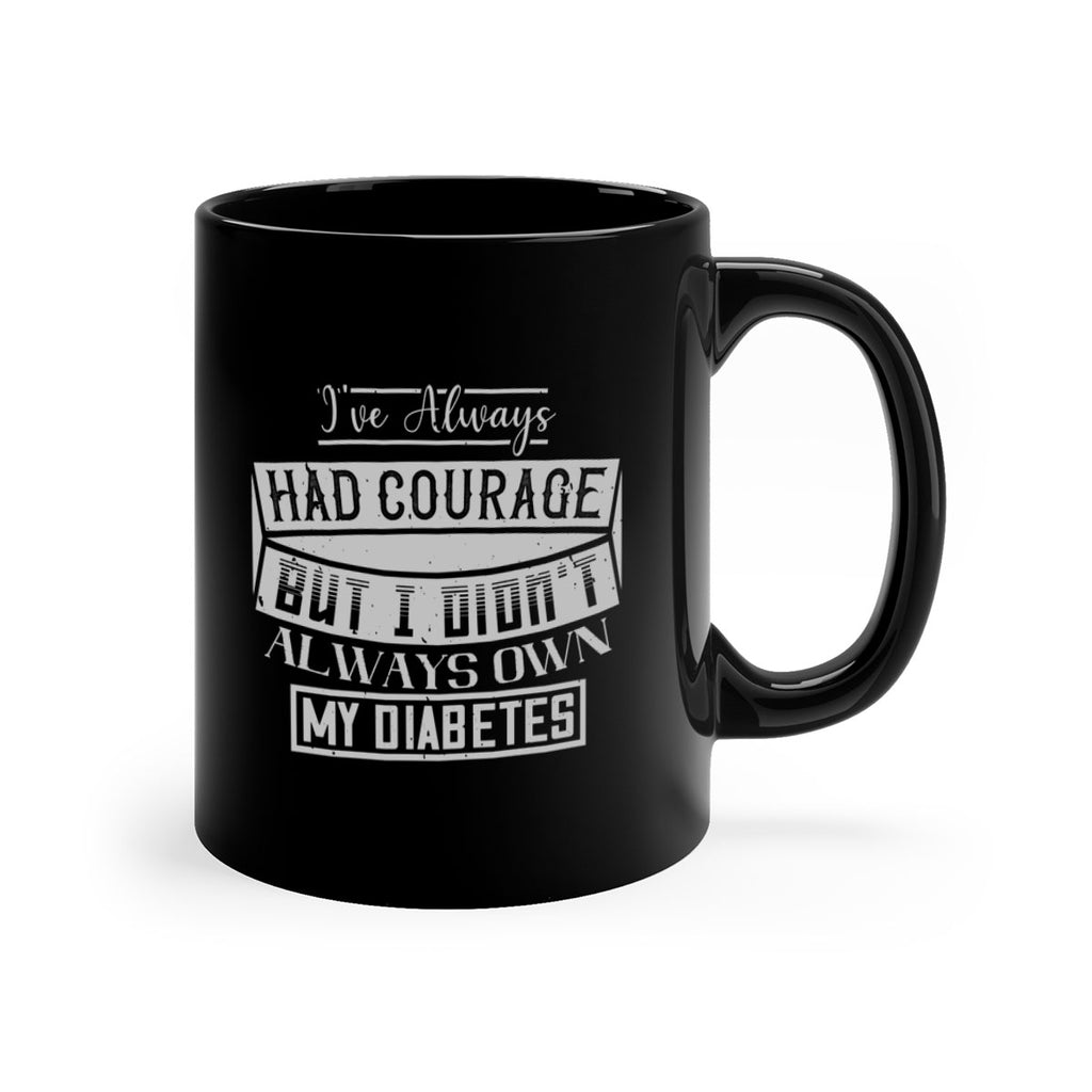 Ive always had courage But I didnt always own my diabetes Style 27#- diabetes-Mug / Coffee Cup