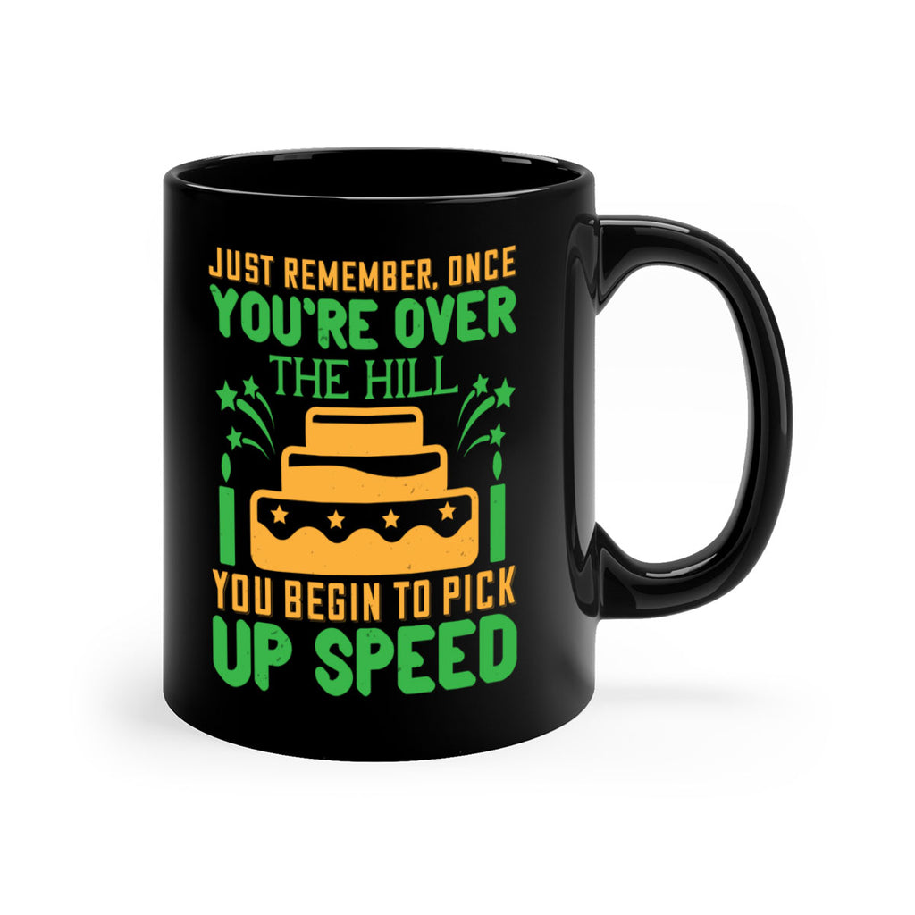 Just remember once youre over the hill you begin to pick up speed Style 68#- birthday-Mug / Coffee Cup