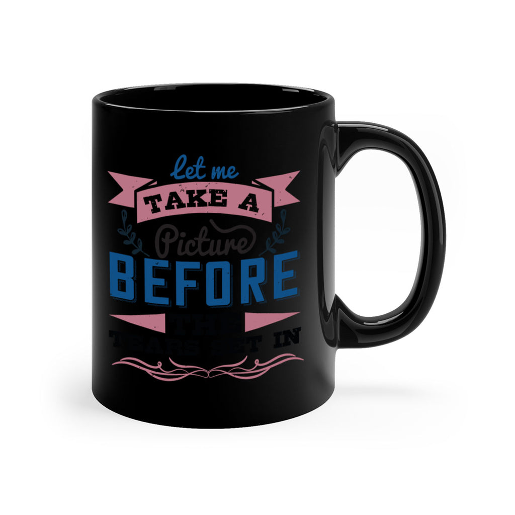 Let me take a picture before the tears set in 48#- bride-Mug / Coffee Cup
