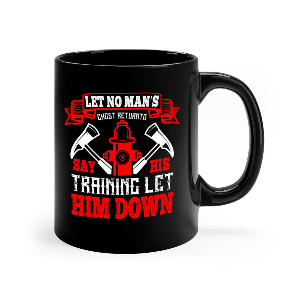 Let no man’s ghost return to say his training let him down Style 52#- fire fighter-Mug / Coffee Cup