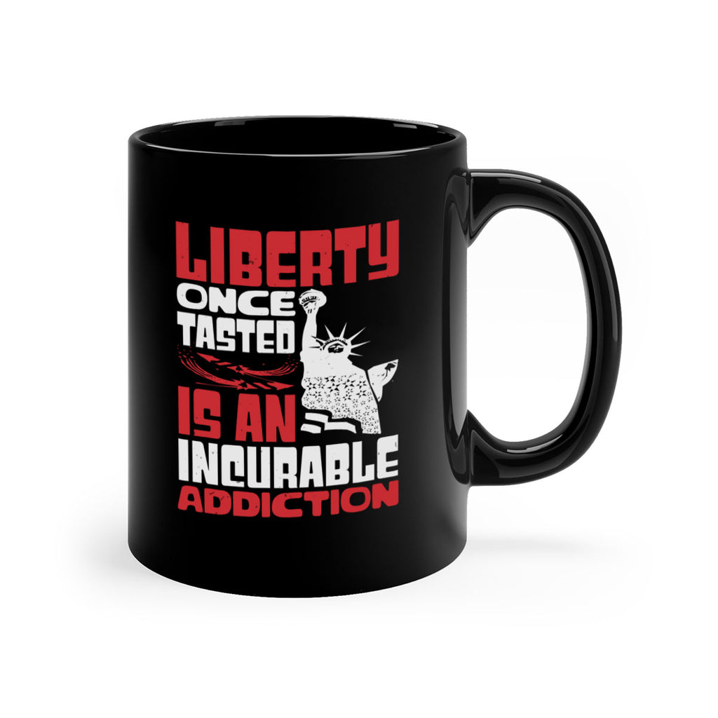 Liberty once tasted is an addiction Style 34#- 4th Of July-Mug / Coffee Cup