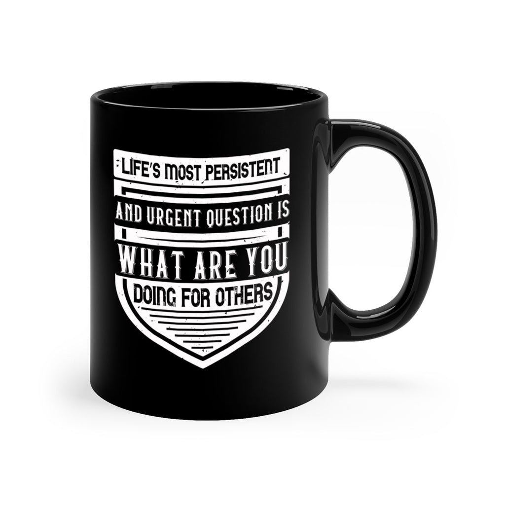Life’s most persistent and urgent question is what are you doing for others Style 41#-Volunteer-Mug / Coffee Cup