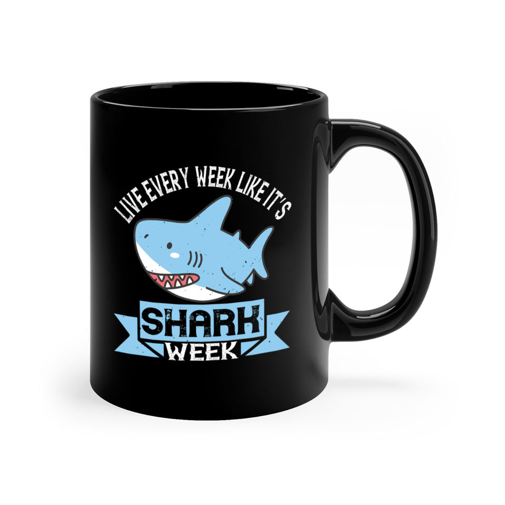 Live every week like it’s shark week Style 54#- Shark-Fish-Mug / Coffee Cup