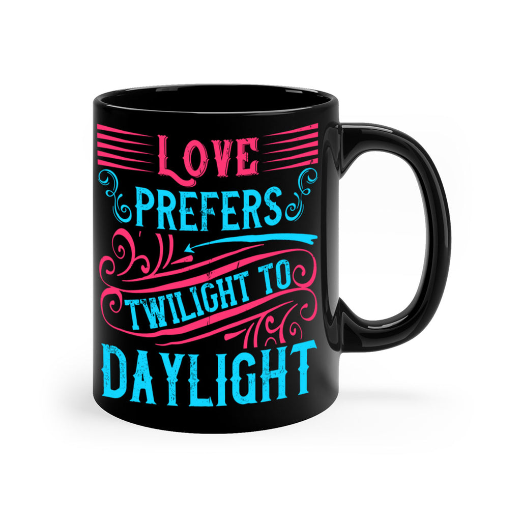 Love prefers twilight to daylight Style 30#- Dog-Mug / Coffee Cup