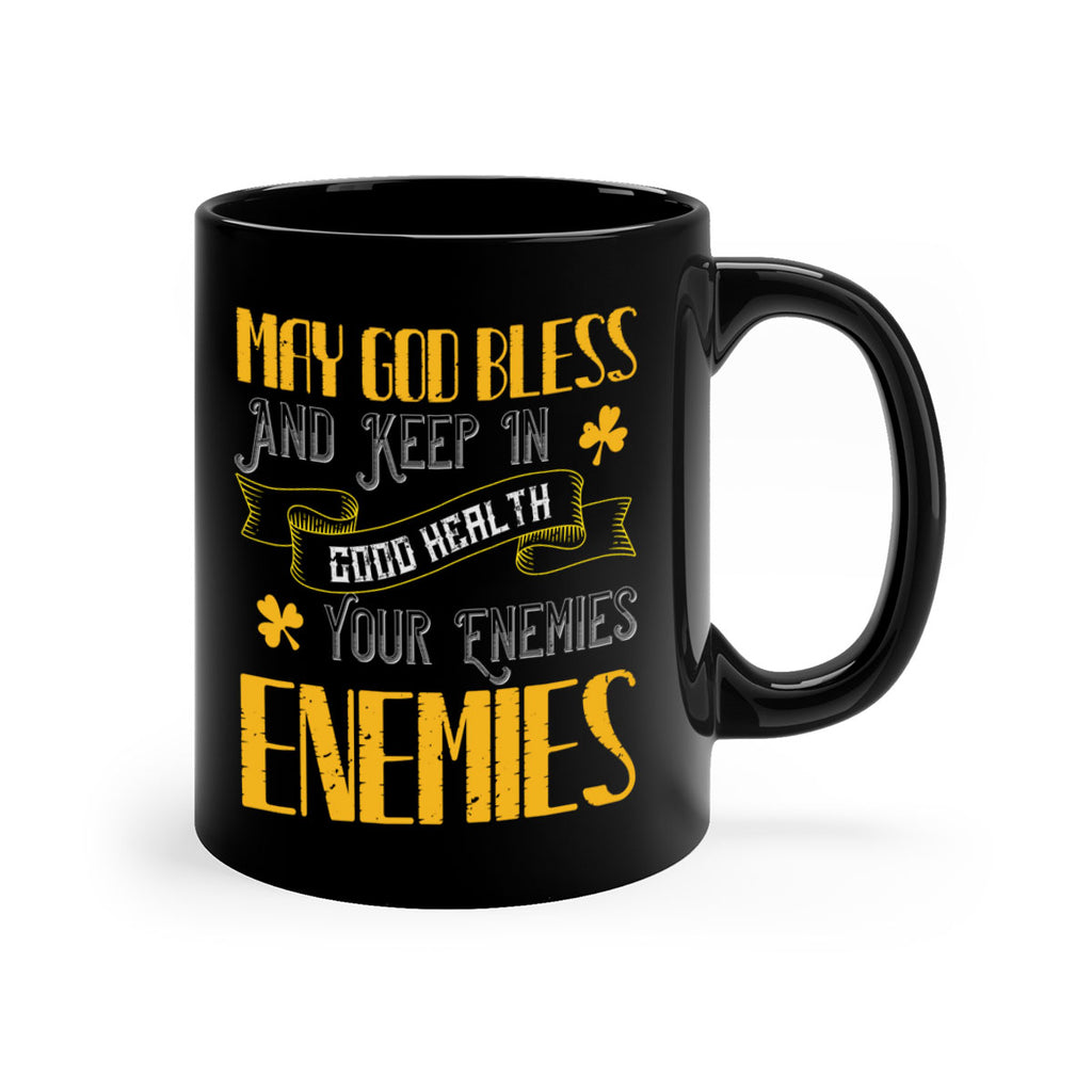 May God bless and keep in good health your enemies’ enemies Style 117#- St Patricks Day-Mug / Coffee Cup