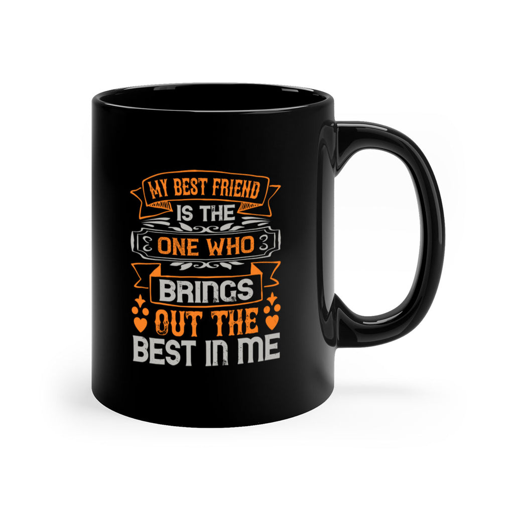 My best friend is the one who brings out the best in me Style 67#- best friend-Mug / Coffee Cup