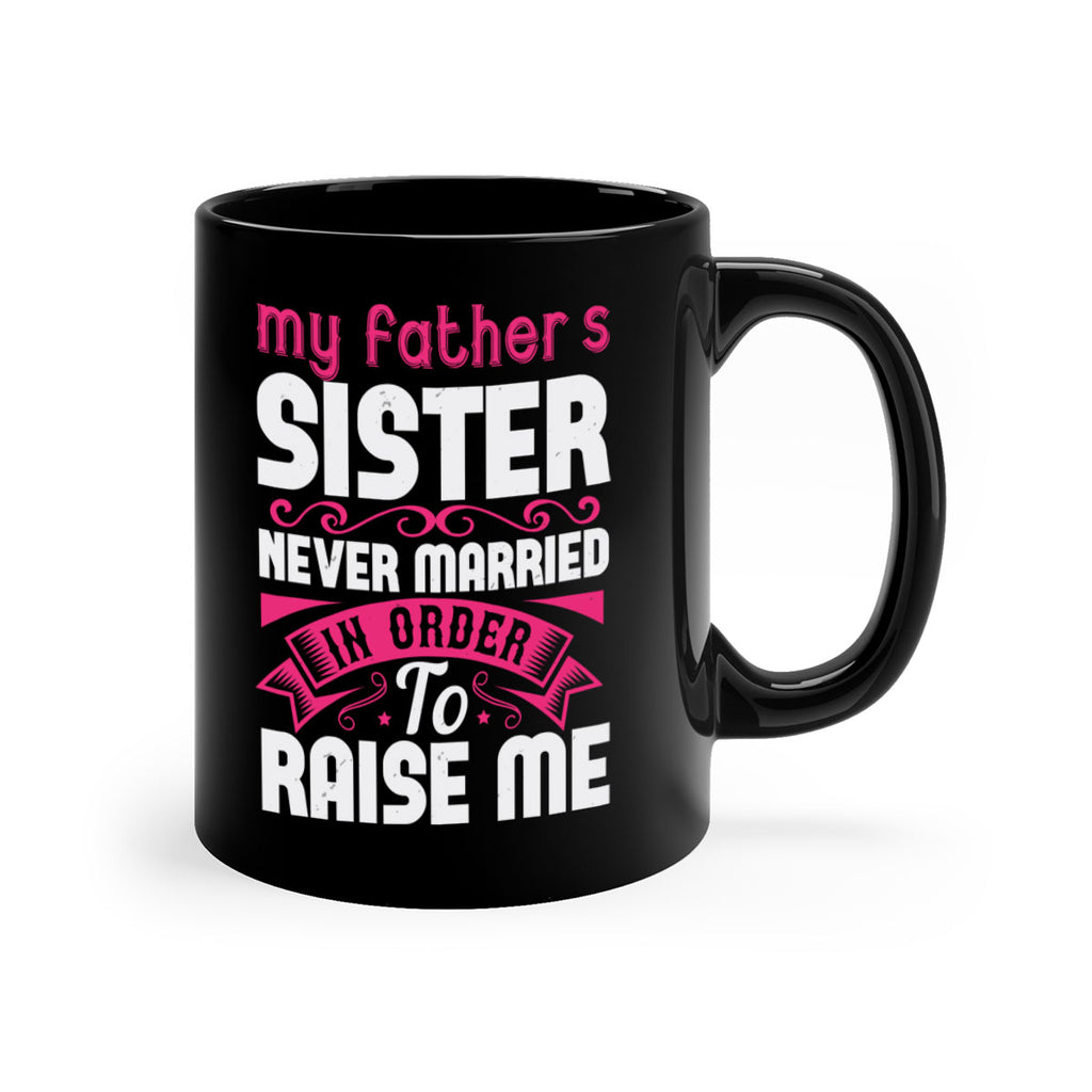 My fathers sister never married in order to raise me Style 34#- aunt-Mug / Coffee Cup