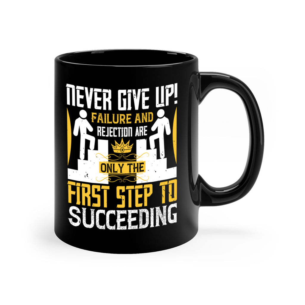 Never give up Failure and rejection are only the first step to succeeding Style 22#- dentist-Mug / Coffee Cup