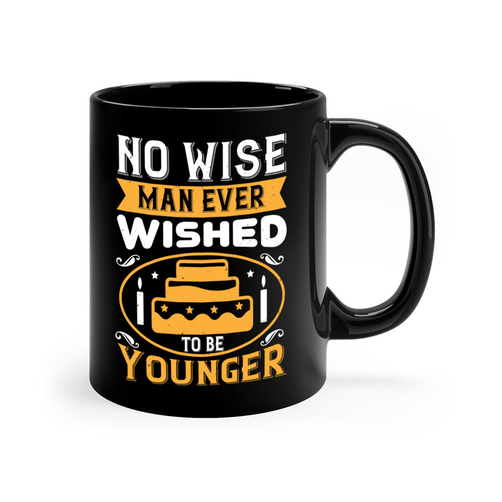 No wise man ever wished to be younger Style 53#- birthday-Mug / Coffee Cup