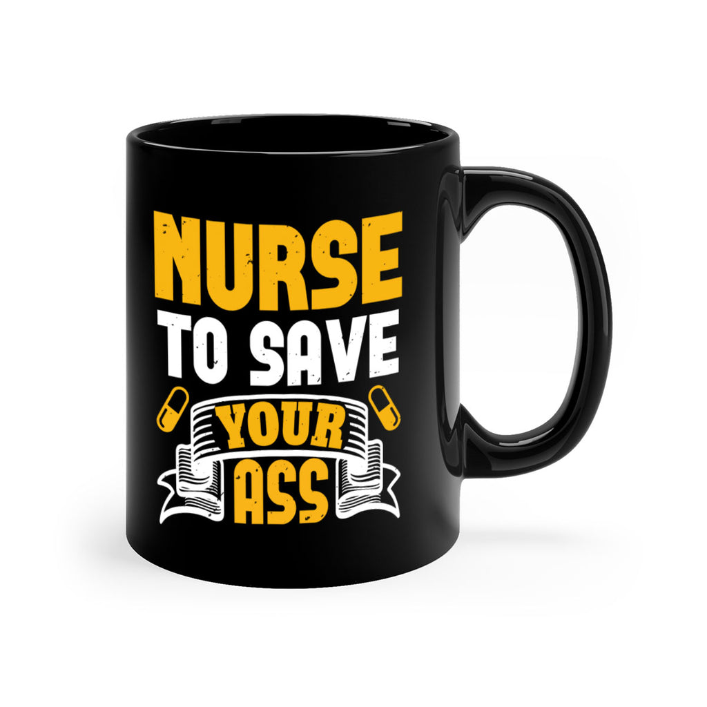 Nurse to save your ass Style 275#- nurse-Mug / Coffee Cup