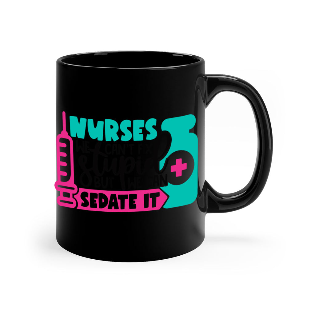 Nurses We Cant Fix Stupid But We Can Sedate It Style Style 75#- nurse-Mug / Coffee Cup