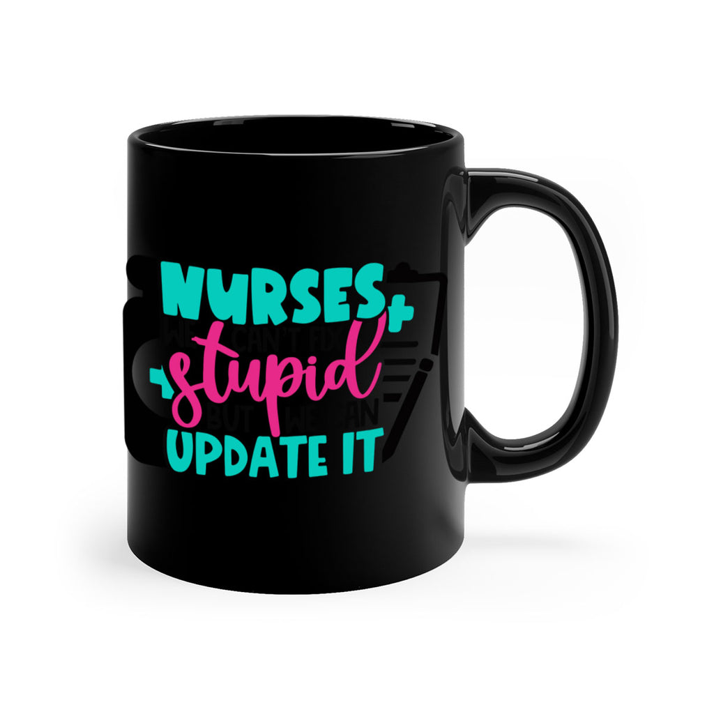Nurses We Cant Fix Stupid But We Can Update It Style Style 74#- nurse-Mug / Coffee Cup