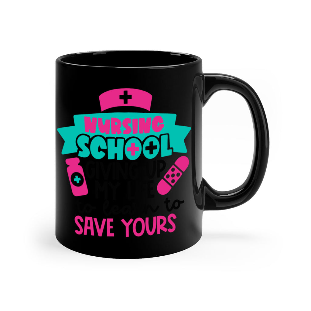 Nursing School Giving Up My Life To Learn To Save Yours Style Style 65#- nurse-Mug / Coffee Cup