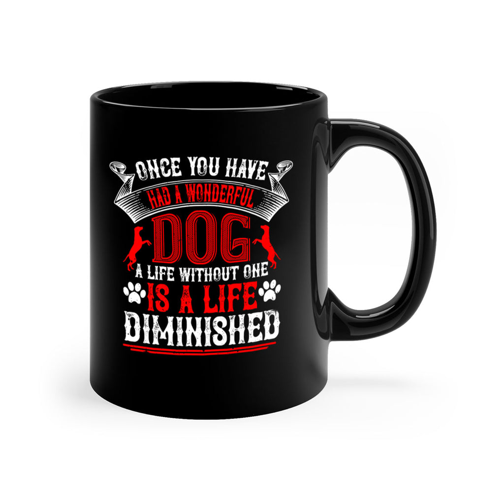 Once you have had a wonderful dog a life without one is a life diminished Style 172#- Dog-Mug / Coffee Cup