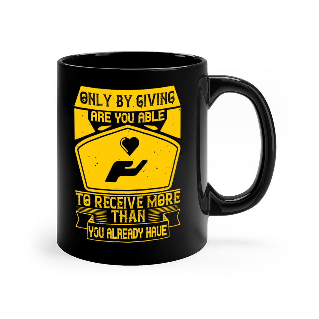 Only by giving are you able to receive more than you already have Style 38#-Volunteer-Mug / Coffee Cup