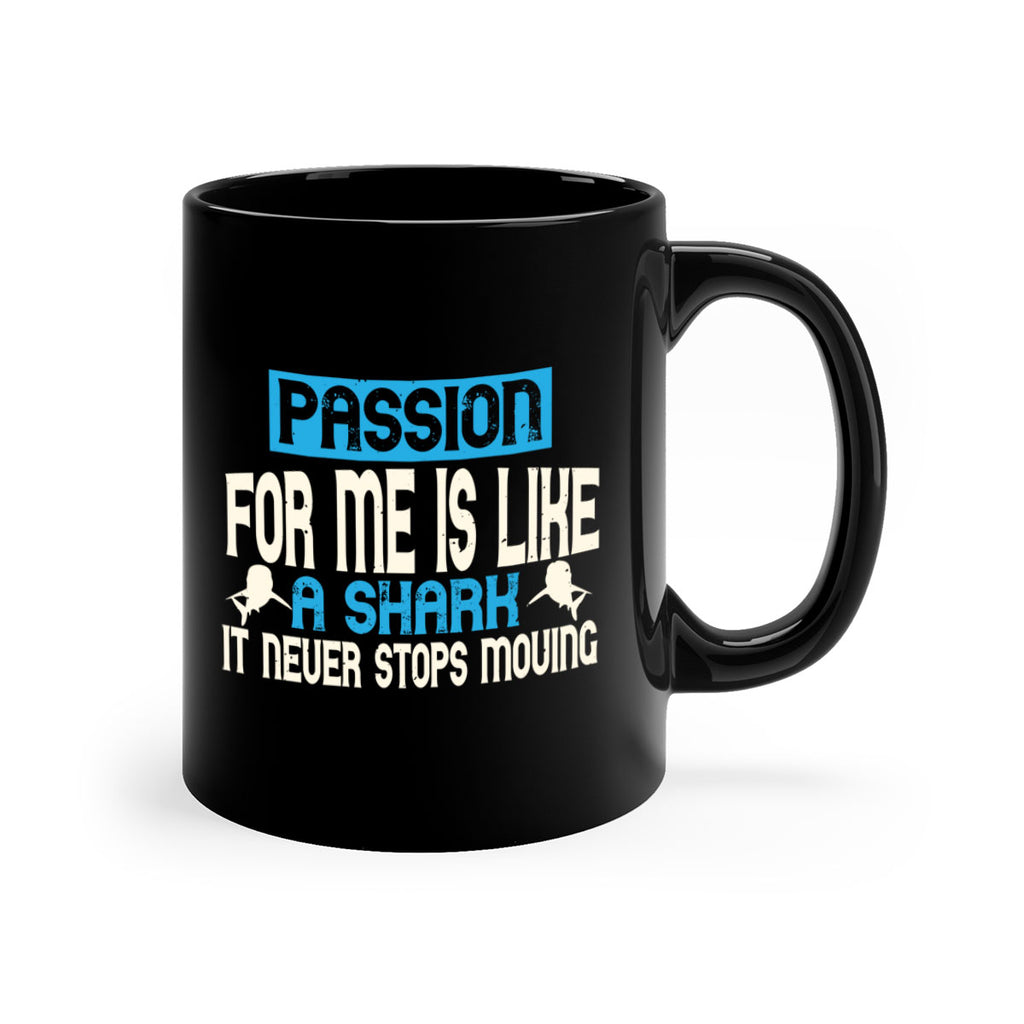 Passion for me is like a shark – it never stops moving Style 46#- Shark-Fish-Mug / Coffee Cup