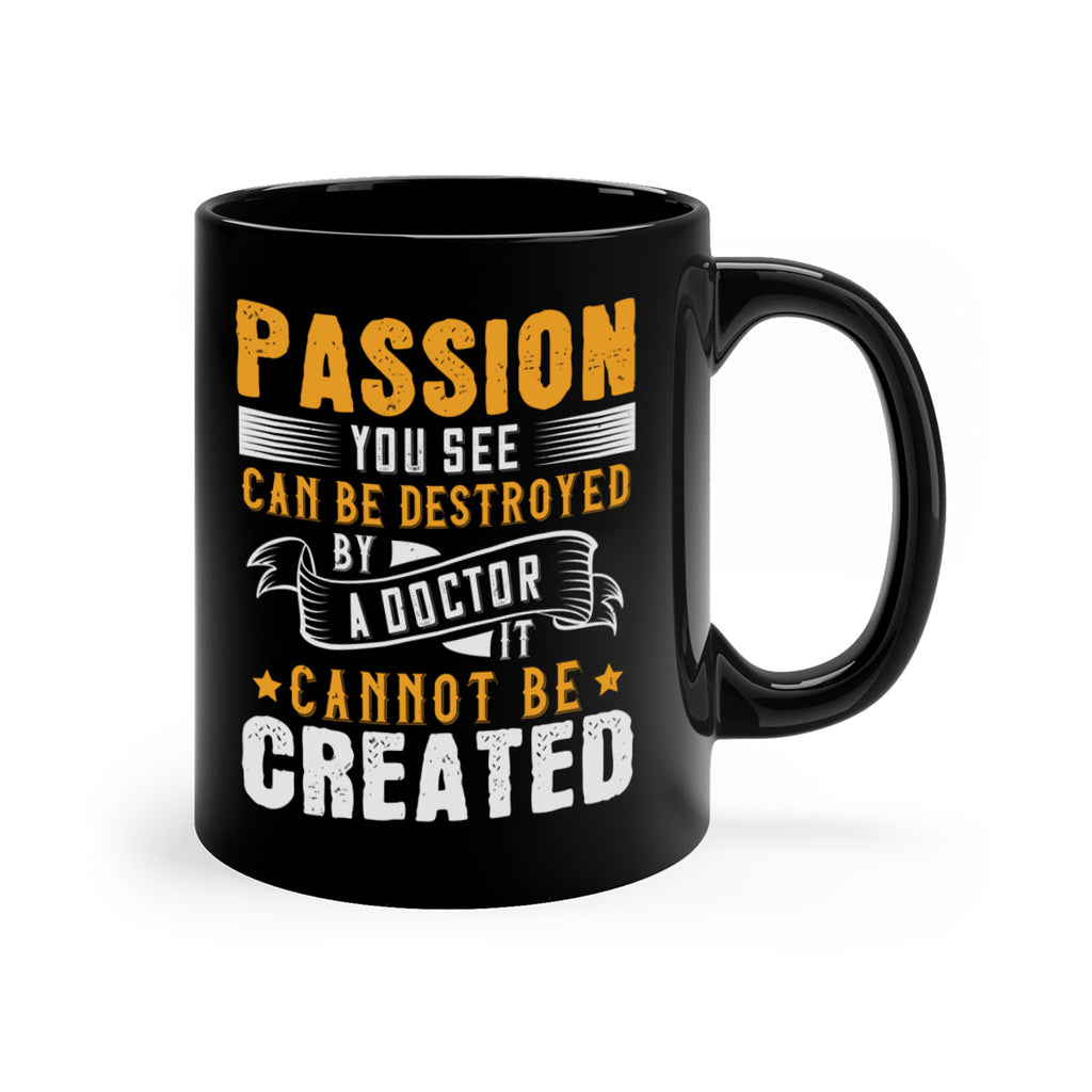 Passion you see can be destroyed by a doctor It cannot be created Style 29#- medical-Mug / Coffee Cup