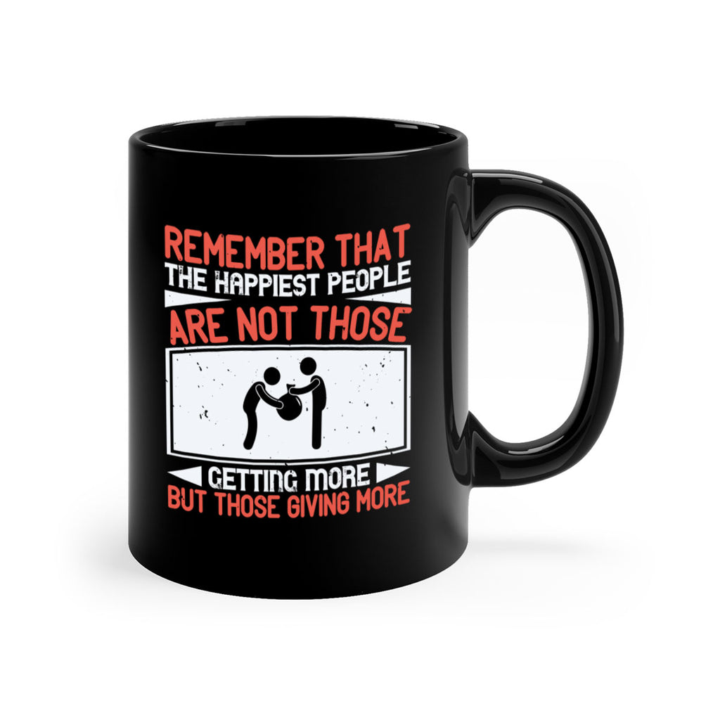 Remember that the happiest people are not those getting more but those giving more Style 34#-Volunteer-Mug / Coffee Cup
