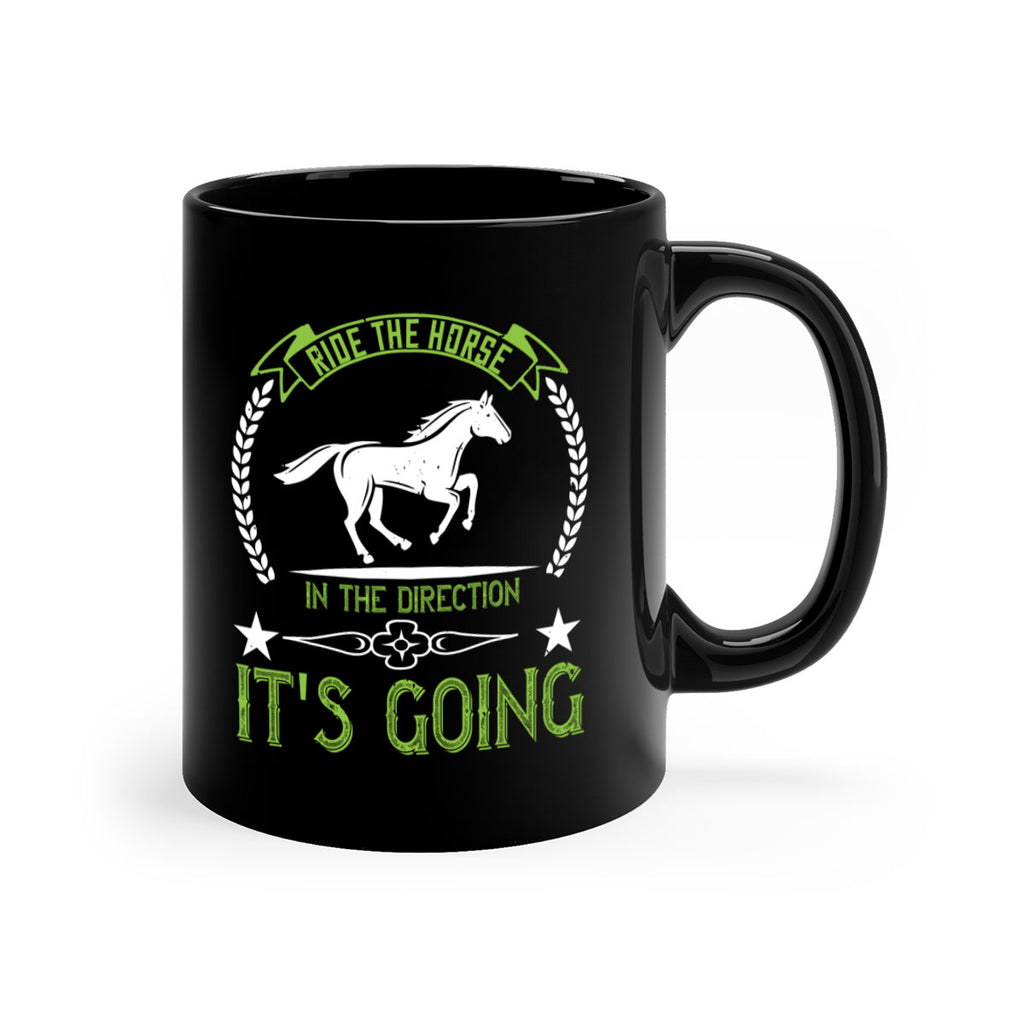 Ride the horse in the direction its going Style 24#- horse-Mug / Coffee Cup