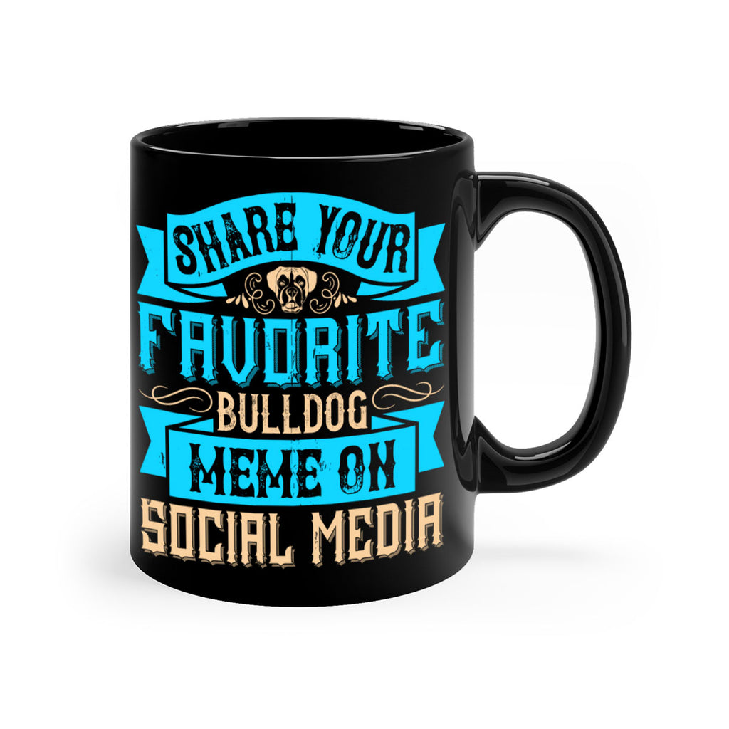 Share your favorite bulldog meme on social media Style 26#- Dog-Mug / Coffee Cup