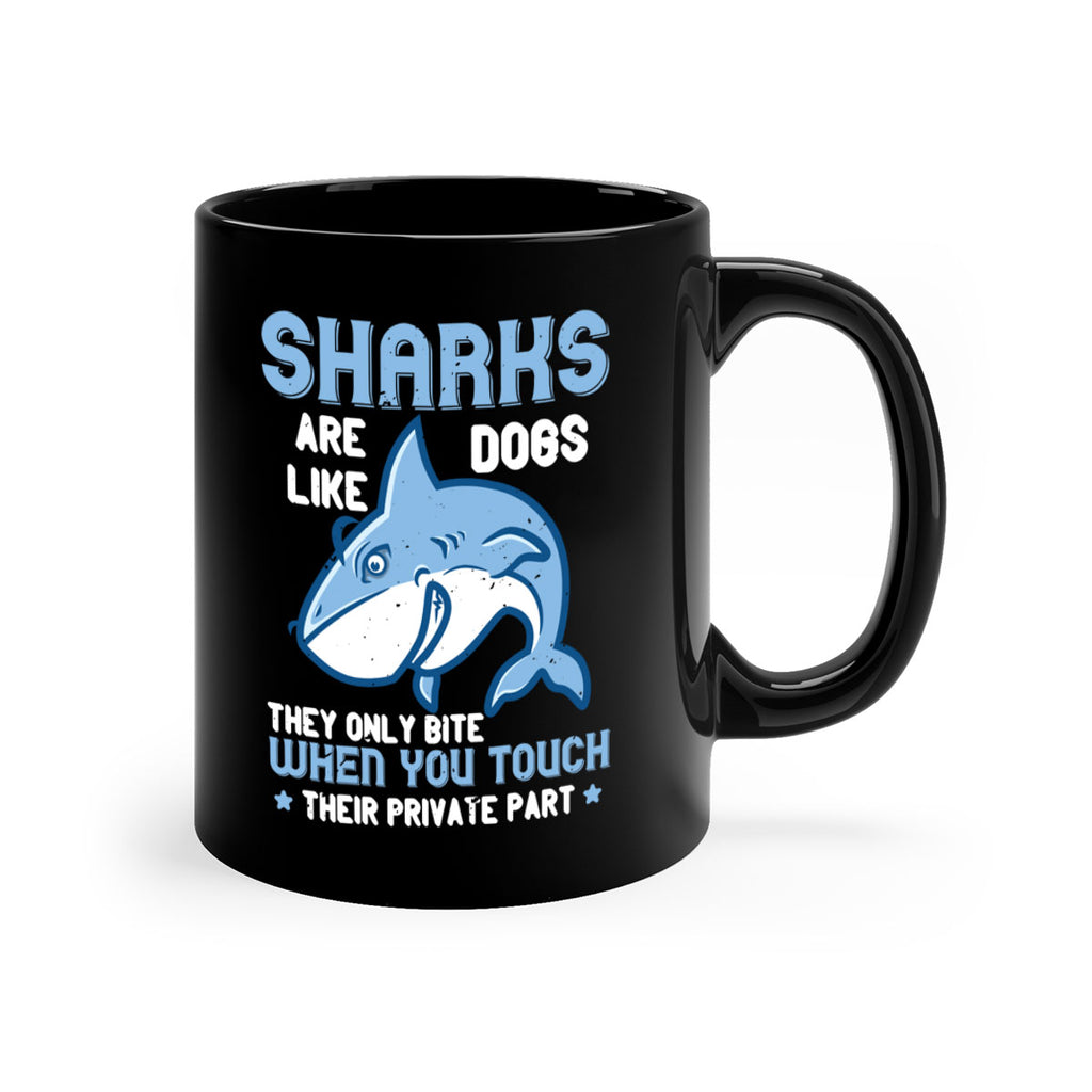 Sharks are like dogs They only bite when you touch their private part Style 38#- Shark-Fish-Mug / Coffee Cup