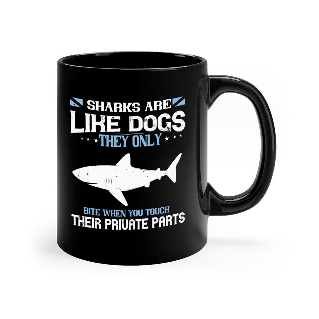Sharks are like dogs They only bite when you touch their private parts Style 36#- Shark-Fish-Mug / Coffee Cup