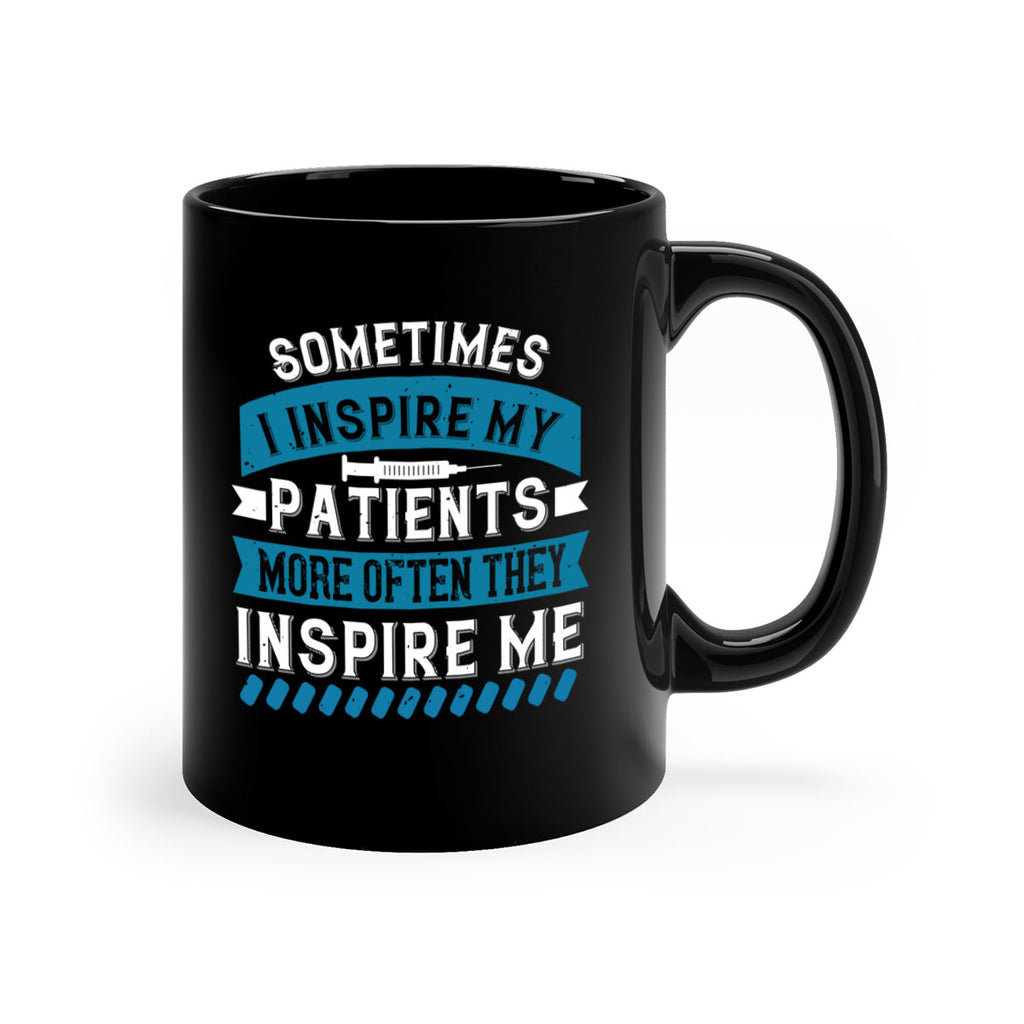 Sometimes I inspire my patients more often they inspire me Style 268#- nurse-Mug / Coffee Cup