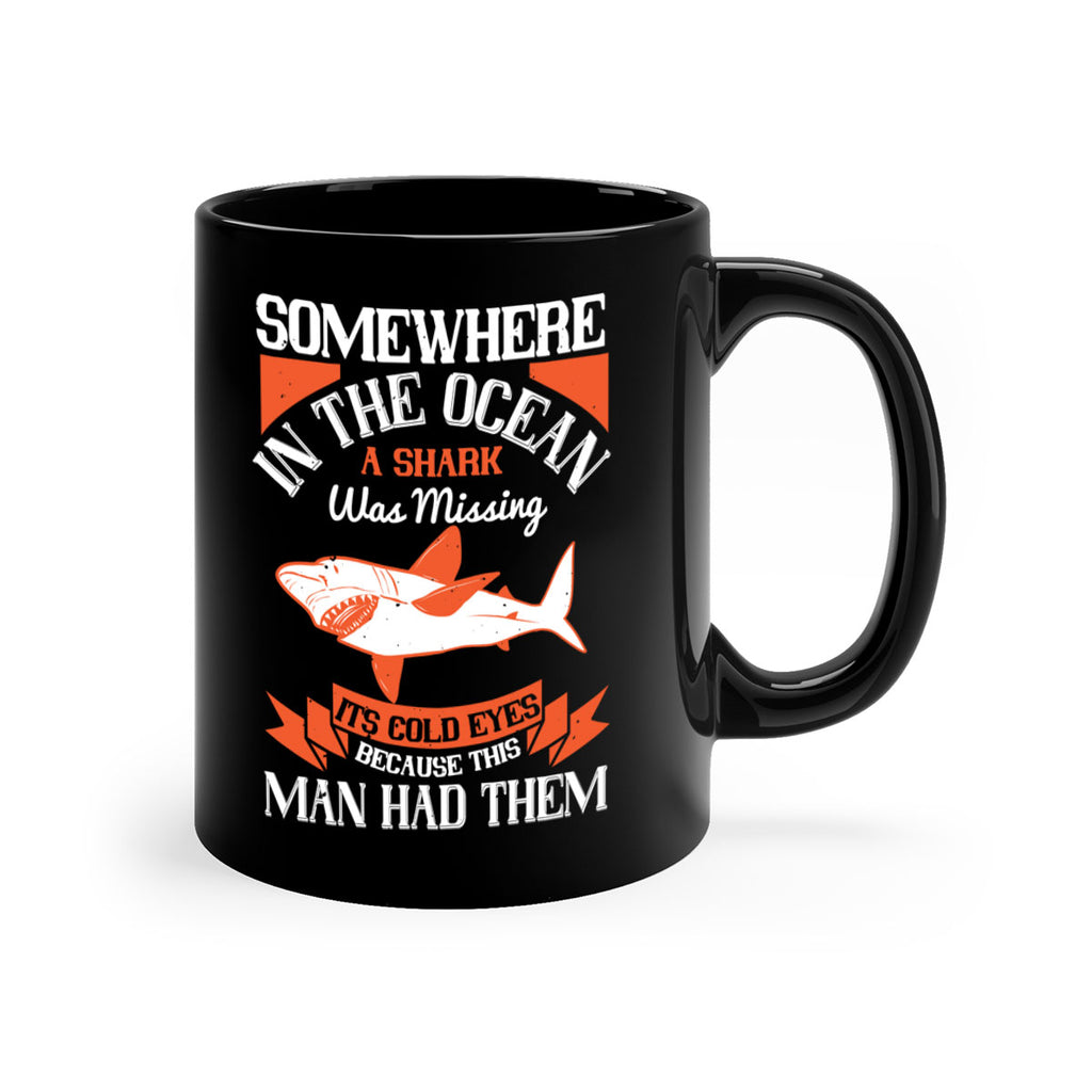 Somewhere in the ocean a shark was missing its cold eyes because this man had them Style 20#- Shark-Fish-Mug / Coffee Cup