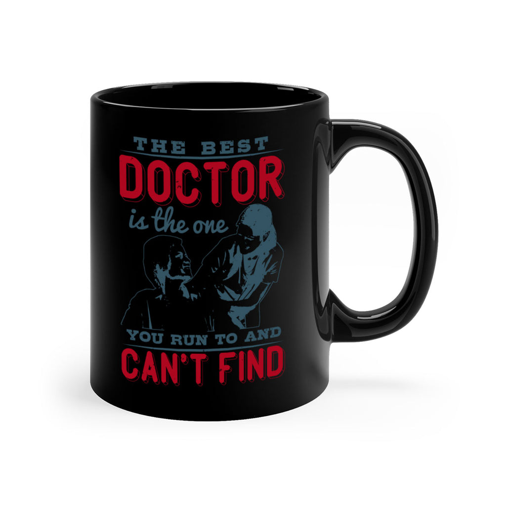 The best doctor is the one you run to and cant find Style 24#- medical-Mug / Coffee Cup
