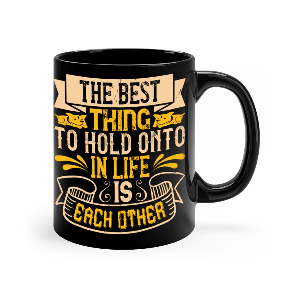 The best thing to hold onto in life is each other Style 22#- Dog-Mug / Coffee Cup