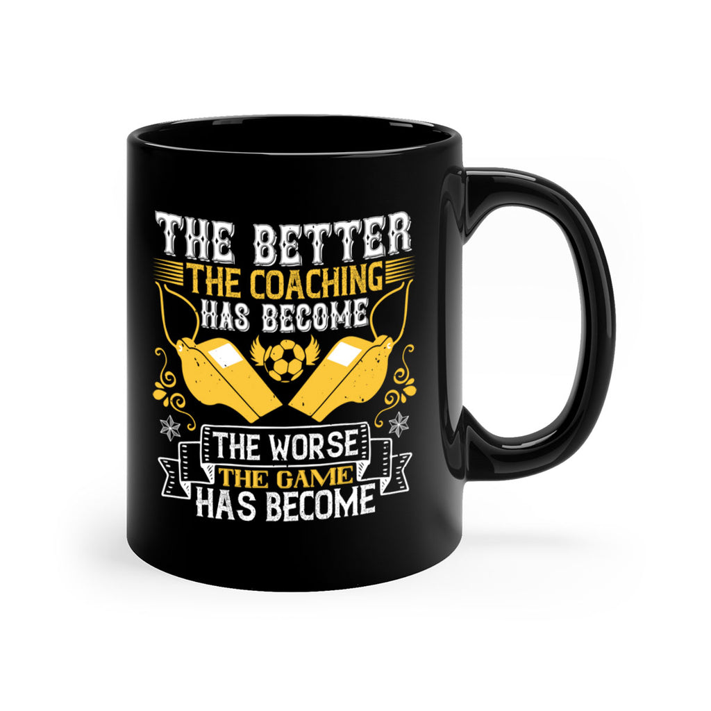 The better the coaching has become the worse the game has become Style 14#- dentist-Mug / Coffee Cup