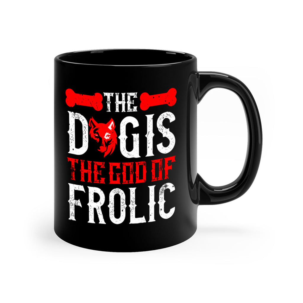 The dog is the god of frolic Style 158#- Dog-Mug / Coffee Cup
