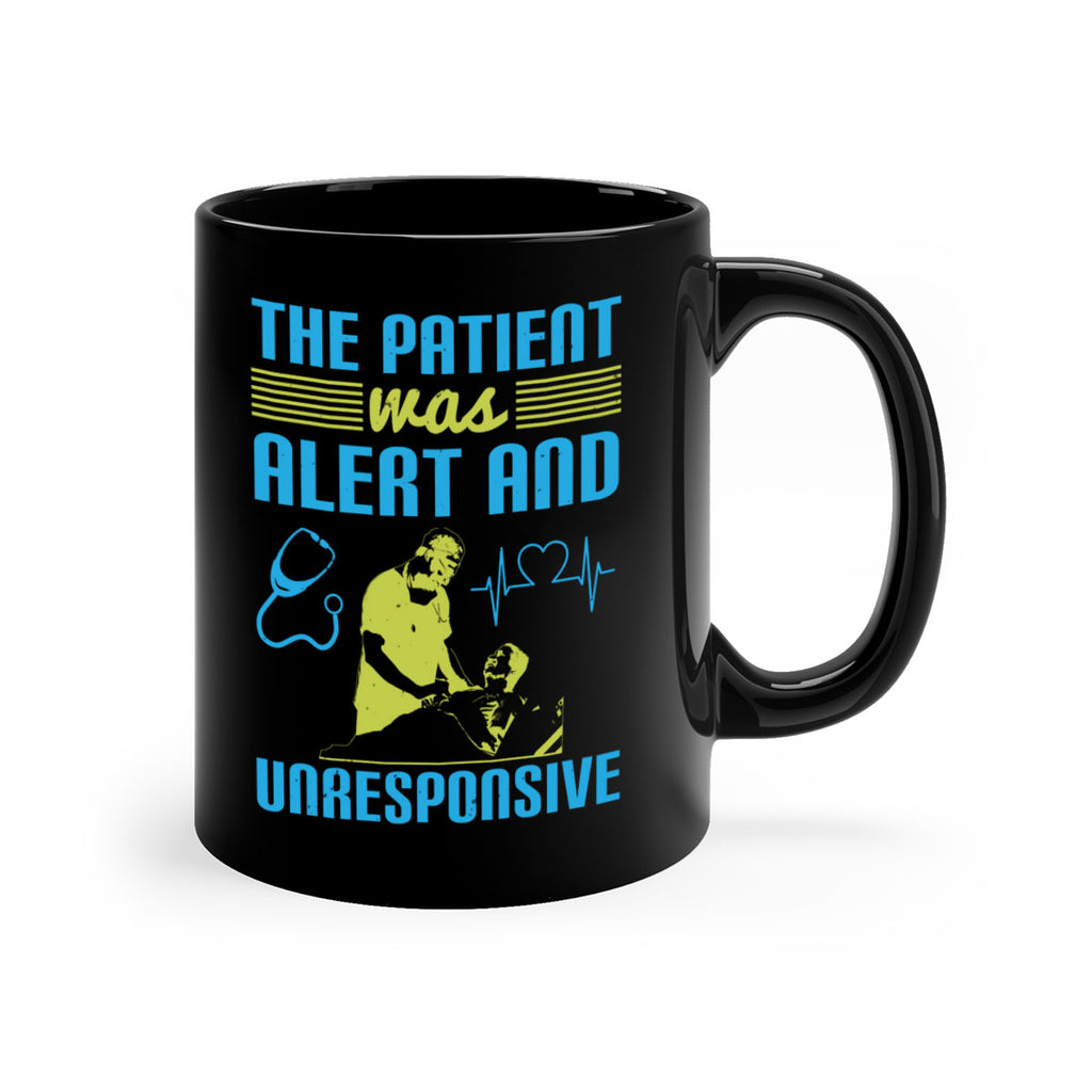 The patient was alert and unresponsive Style 16#- medical-Mug / Coffee Cup