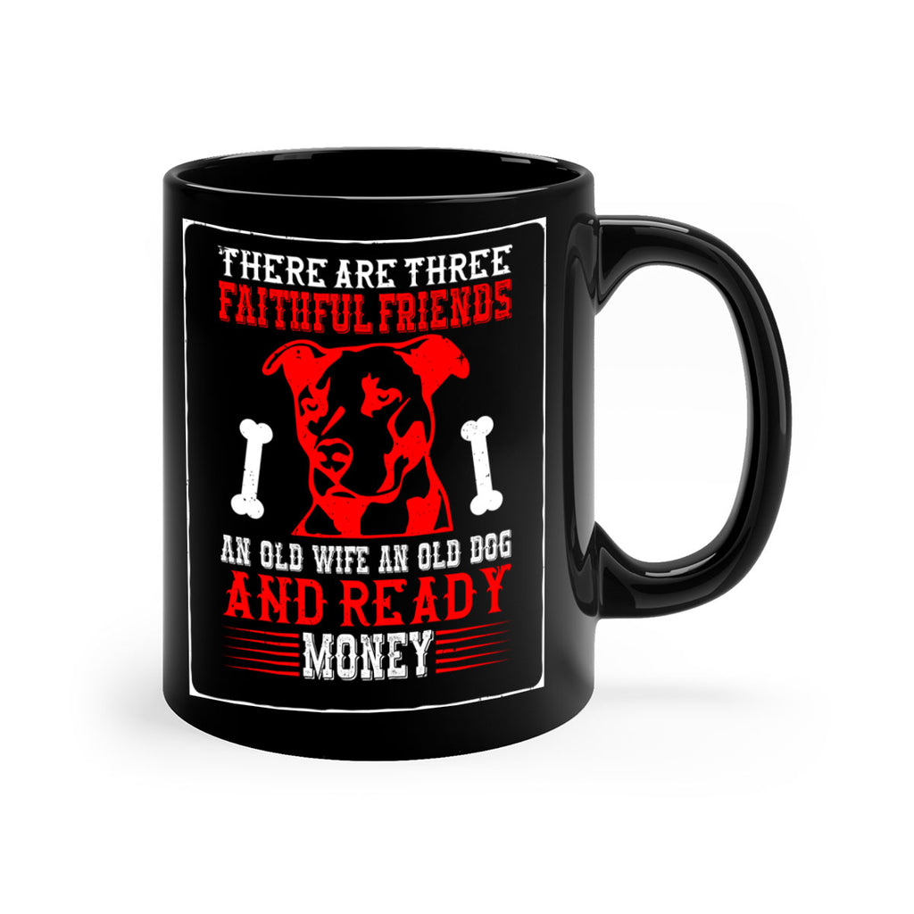 There are three faithful friends an old wife an old dog and ready money Style 146#- Dog-Mug / Coffee Cup